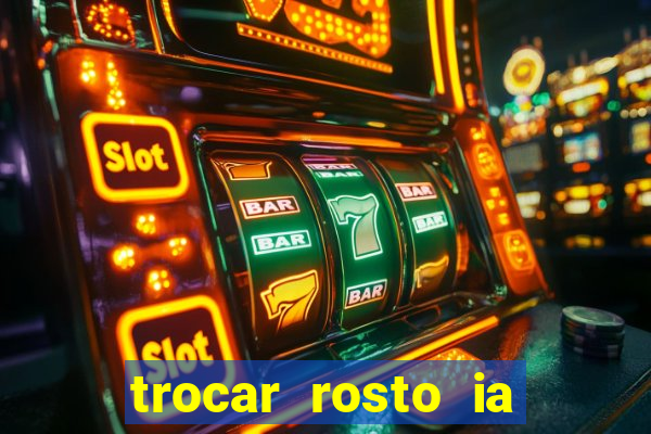 trocar rosto ia online mudar rosto